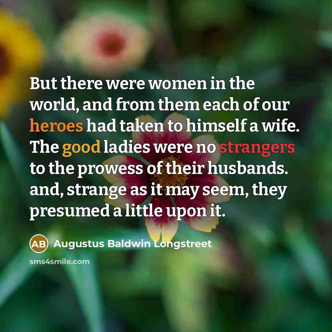 “But there were women in the world, and from them…” quote by Augustus Baldwin Longstreet