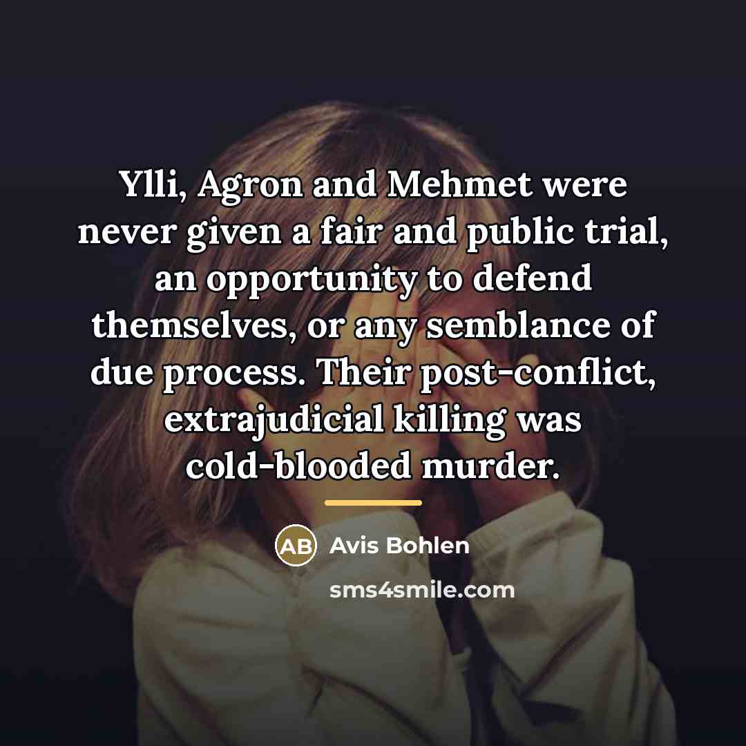 “Ylli, Agron and Mehmet were never given a fair and…” quote by Avis Bohlen