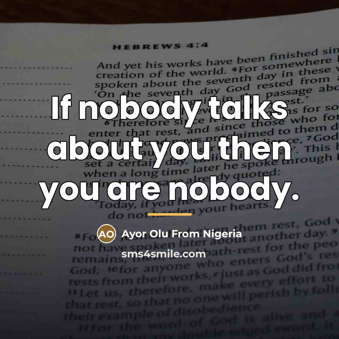 “If nobody talks about you then you are nobody.…” quote by Ayor Olu From Nigeria