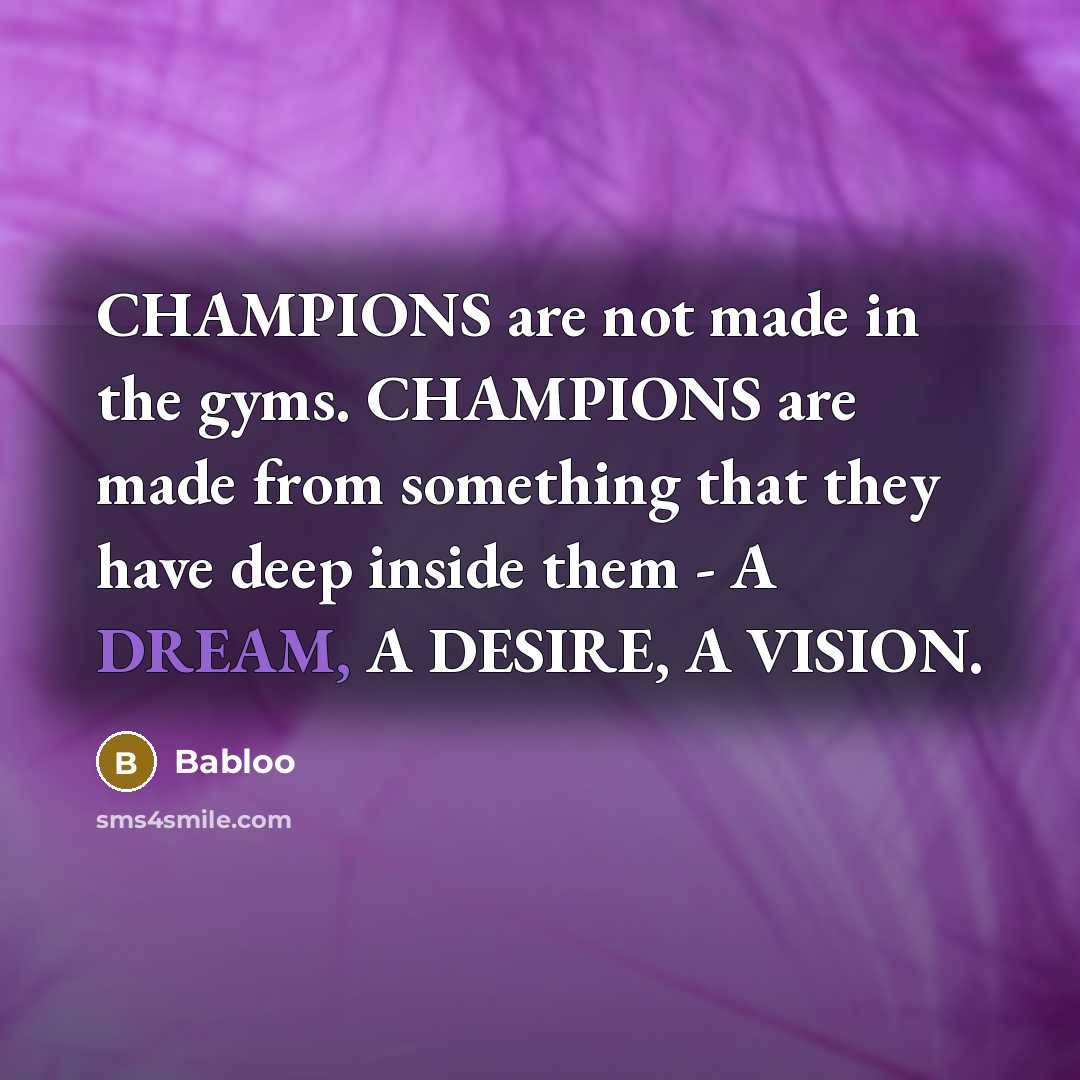 “CHAMPIONS are not made in the gyms. CHAMPIONS are made…” quote by Babloo