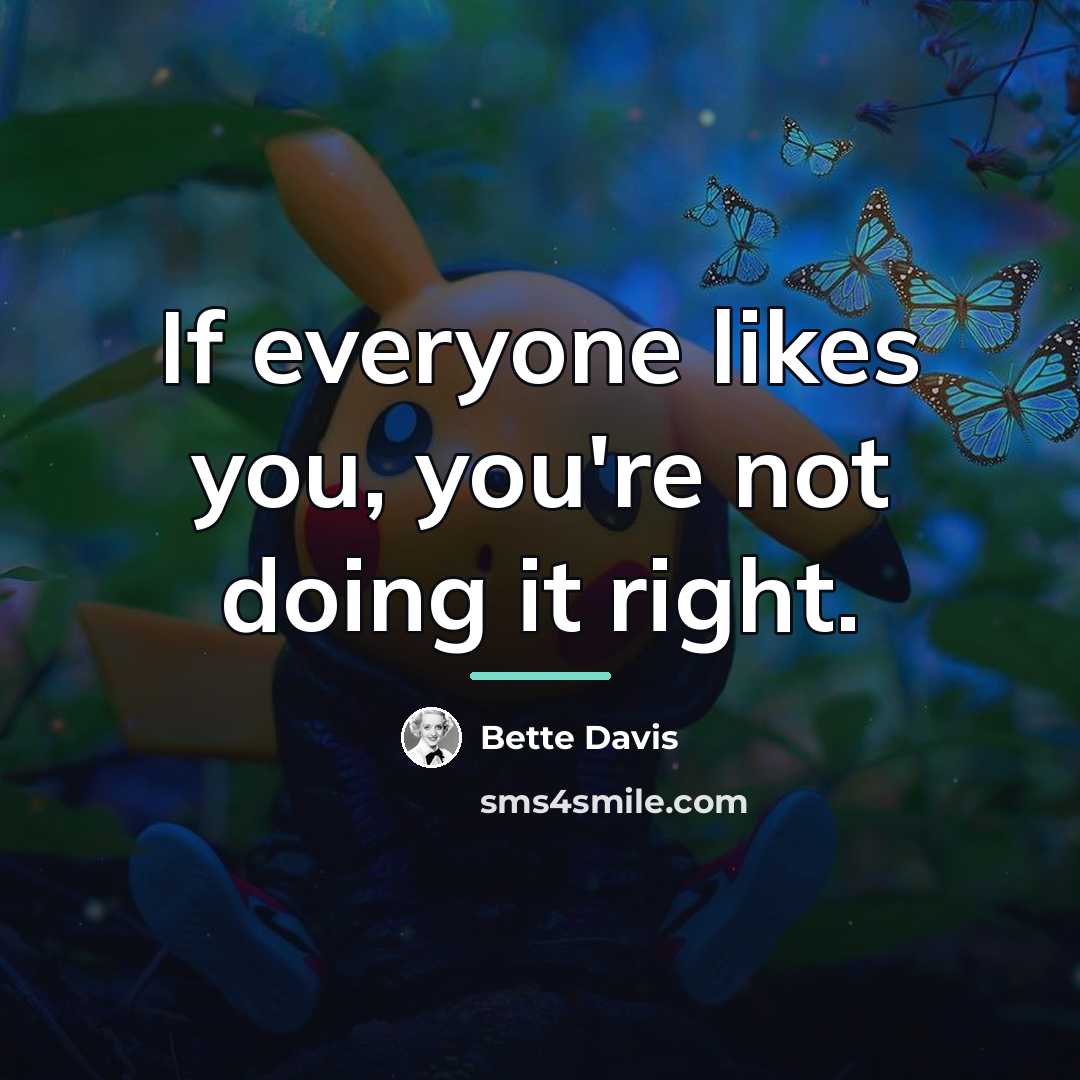 “If everyone likes you, you're not doing it right.…” quote by Bette Davis
