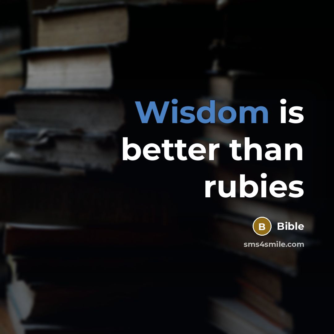 “Wisdom is better than rubies…” quote by Bible