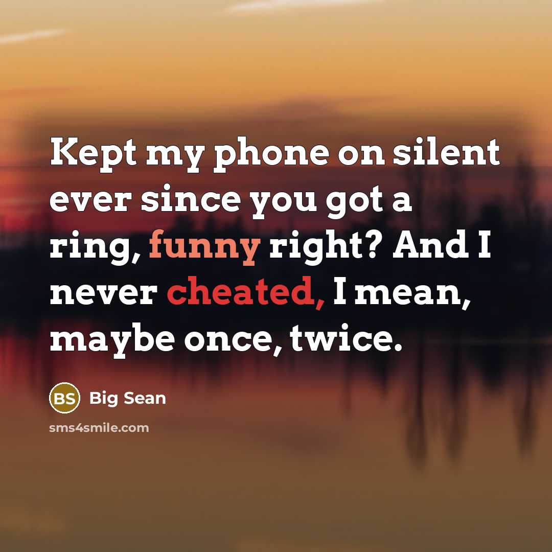 “Kept my phone on silent ever since you got a ring, funny right? And I never cheated, I mean, maybe once, twice.” quote by Big Sean
