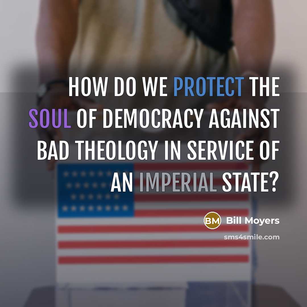 “How do we protect the soul of democracy against bad…” quote by Bill Moyers