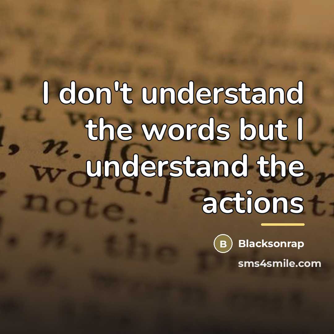 “I don't understand the words but I understand the actions…” quote by Blacksonrap
