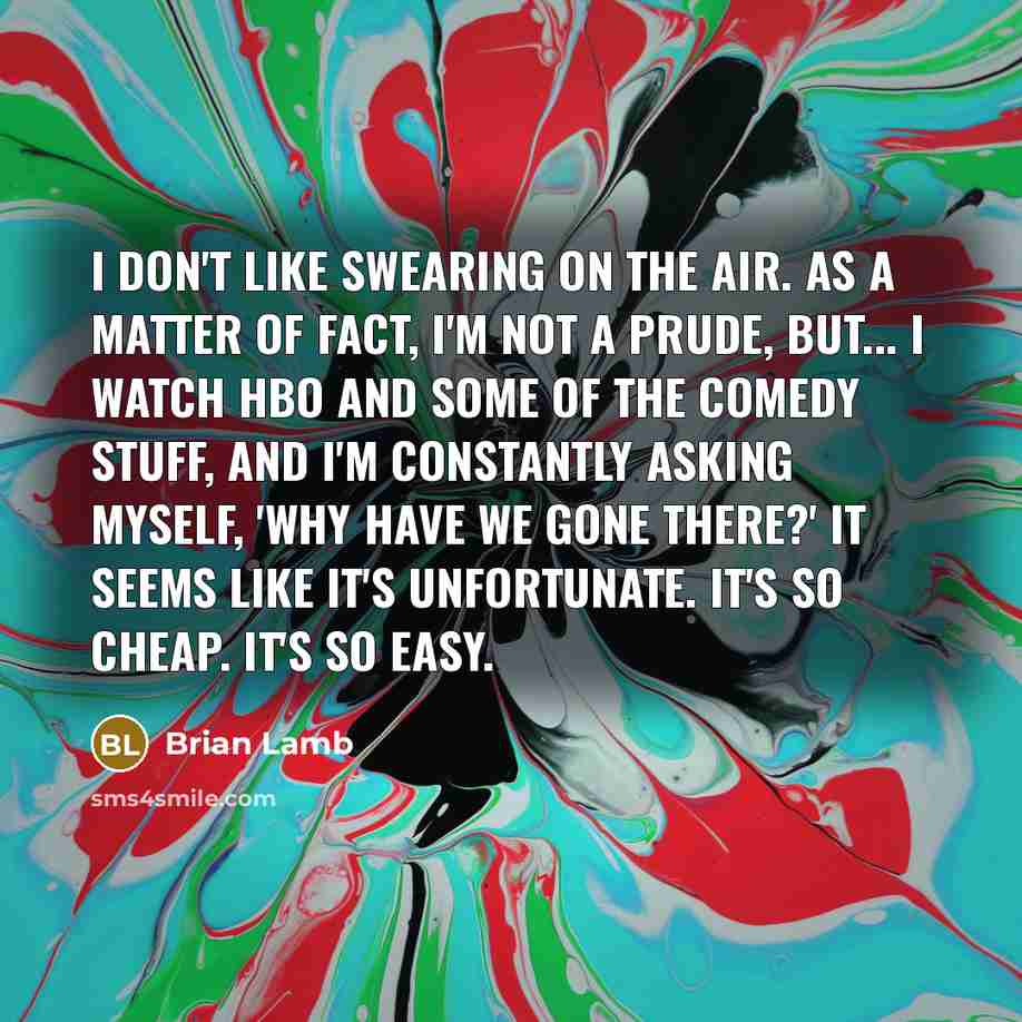 “I don't like swearing on the air. As a matter…” quote by Brian Lamb