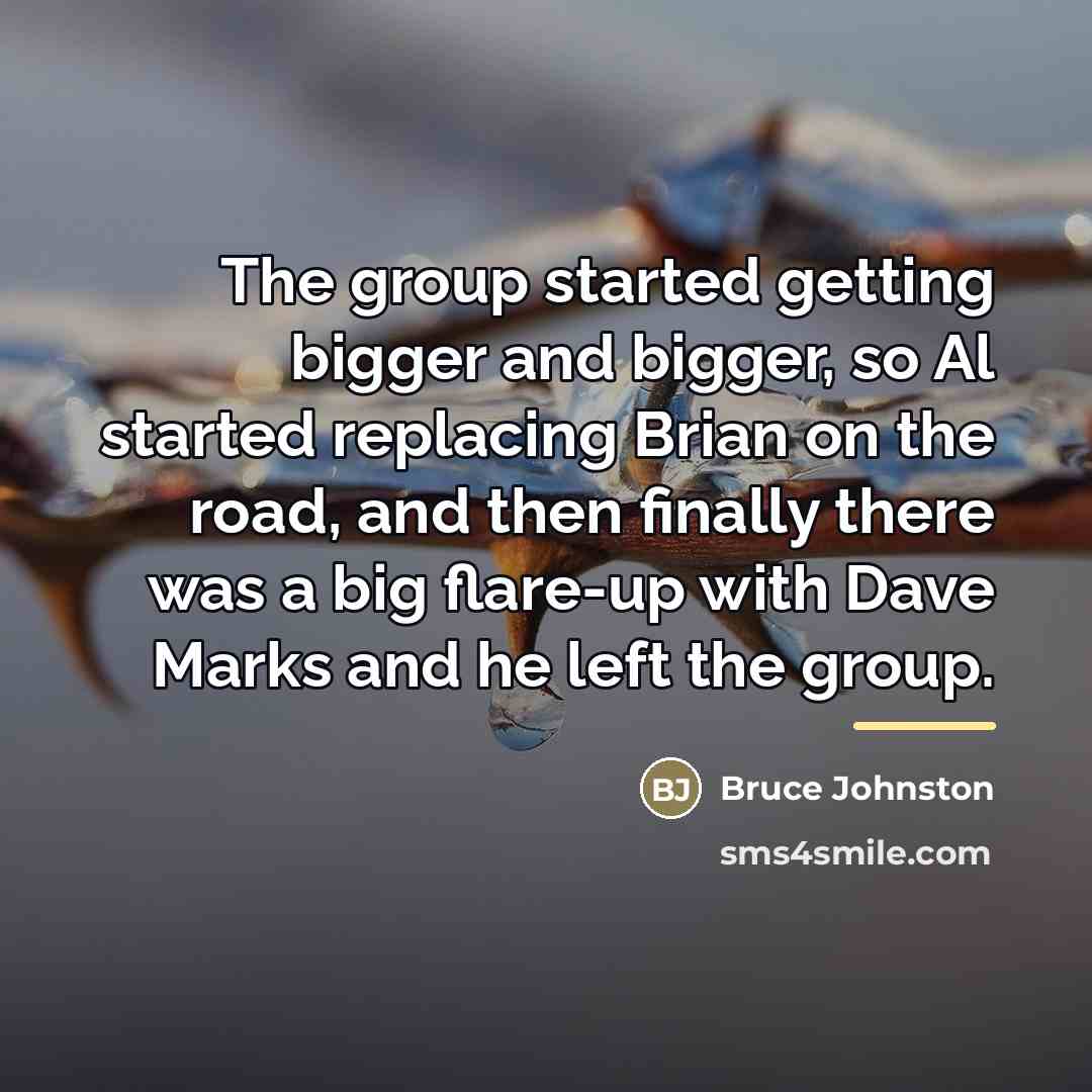 “The group started getting bigger and bigger, so Al started…” quote by Bruce Johnston