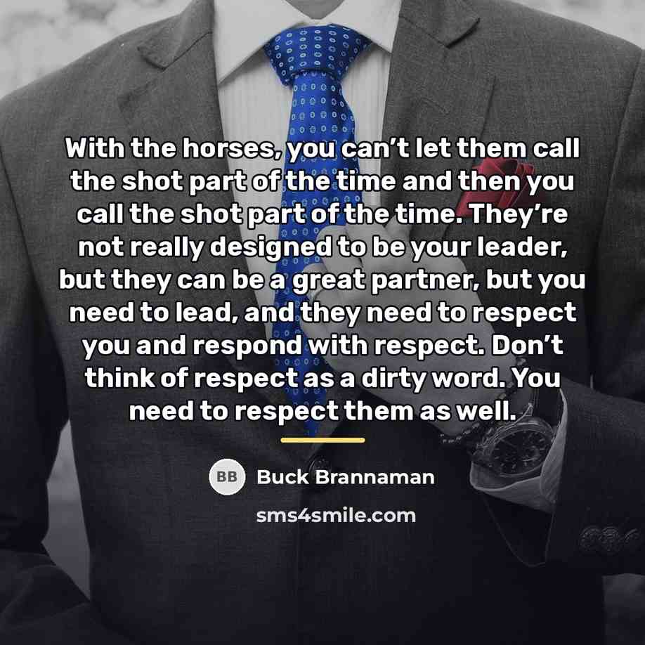 “With the horses, you can’t let them call the shot…” quote by Buck Brannaman