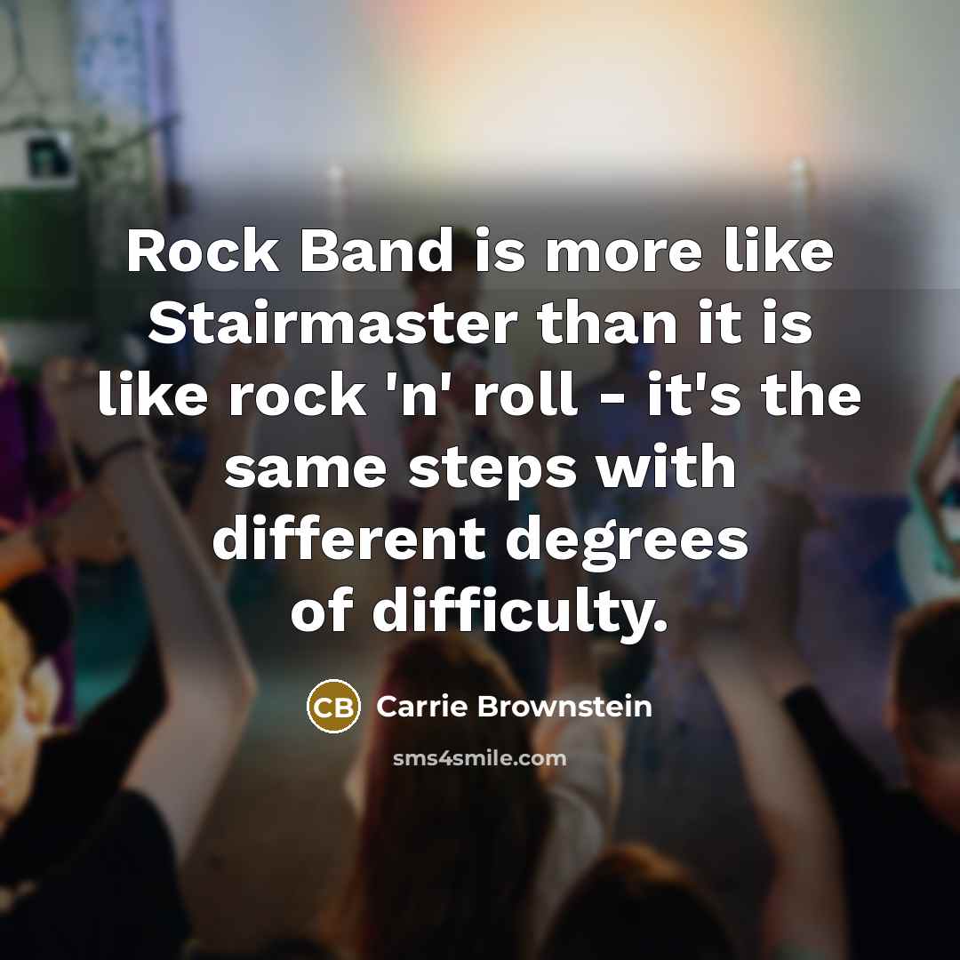 “Rock Band is more like Stairmaster than it is like…” quote by Carrie Brownstein