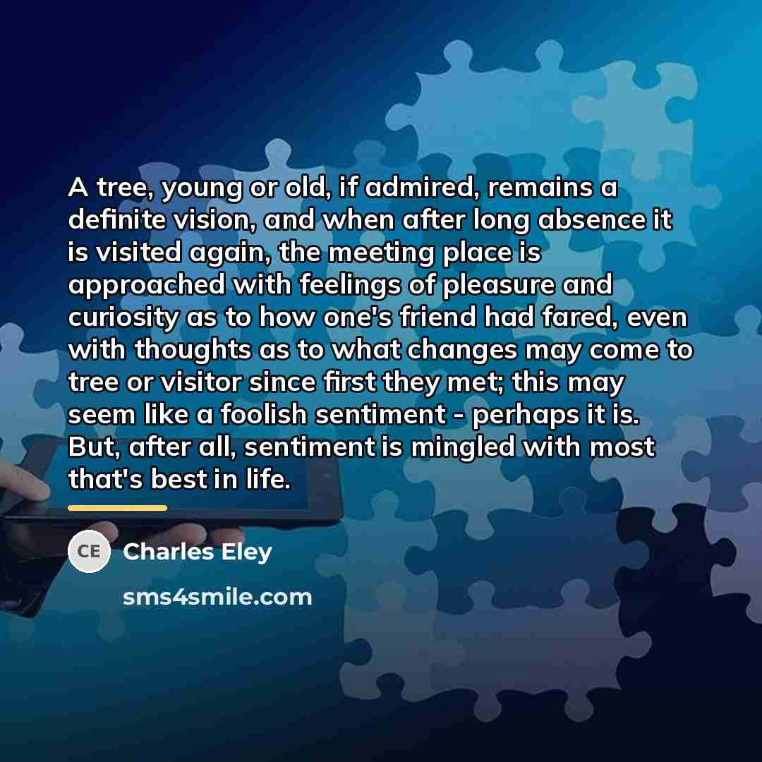 “A tree, young or old, if admired, remains a definite…” quote by Charles Eley
