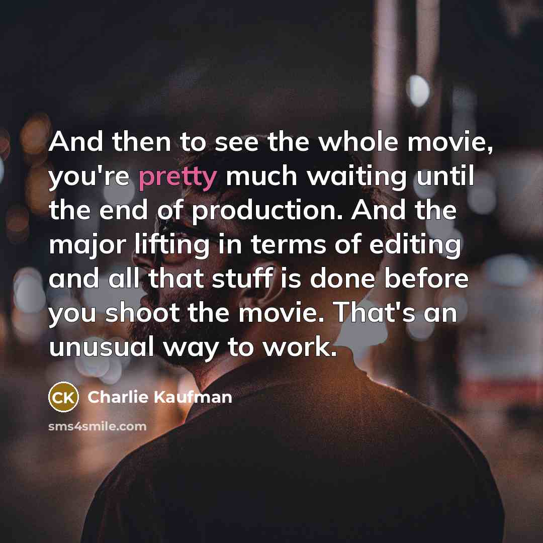 “And then to see the whole movie, you're pretty much…” quote by Charlie Kaufman