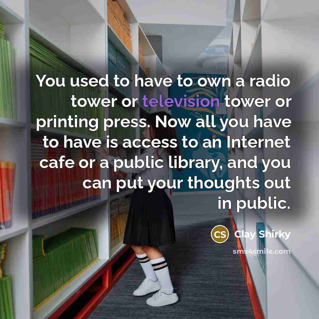 “You used to have to own a radio tower or…” quote by Clay Shirky
