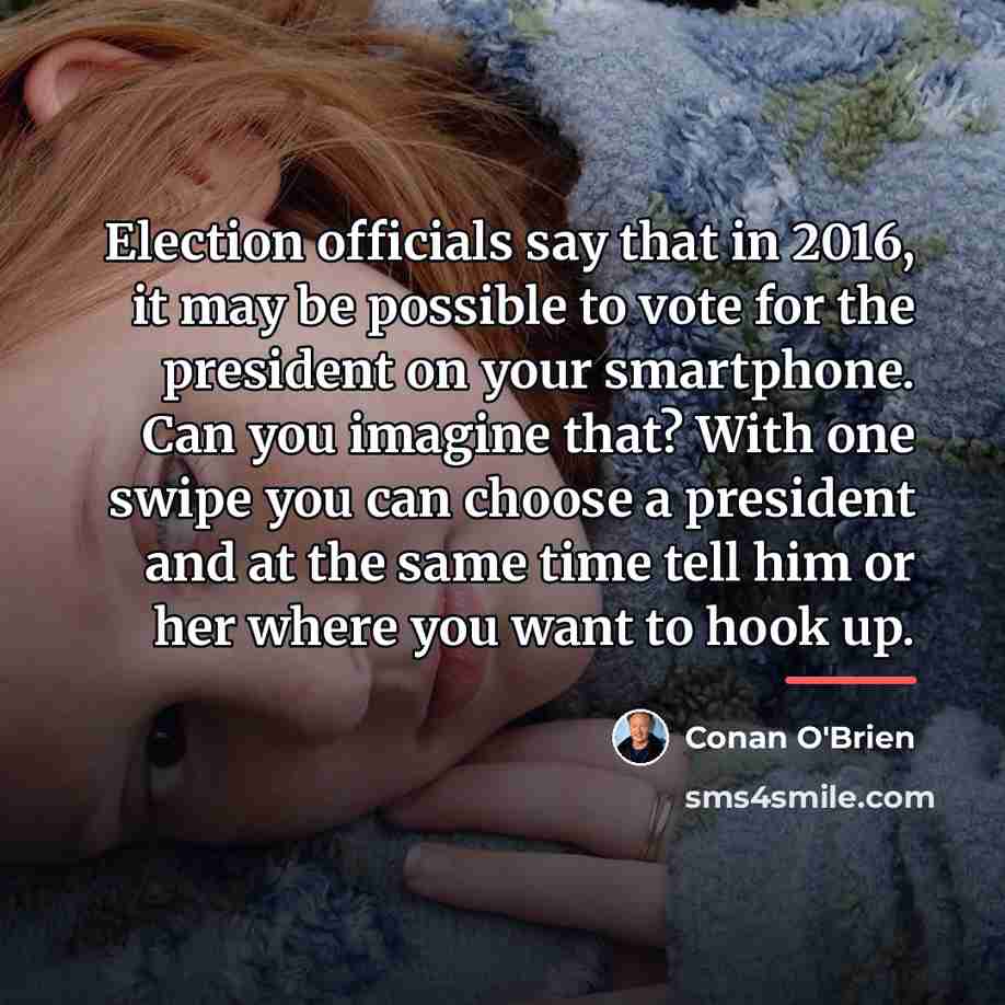 “Election officials say that in 2016, it may be possible…” quote by Conan O'Brien