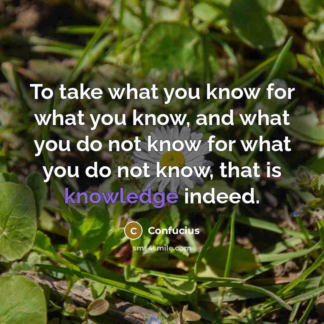 “To take what you know for what you know, and…” quote by Confucius
