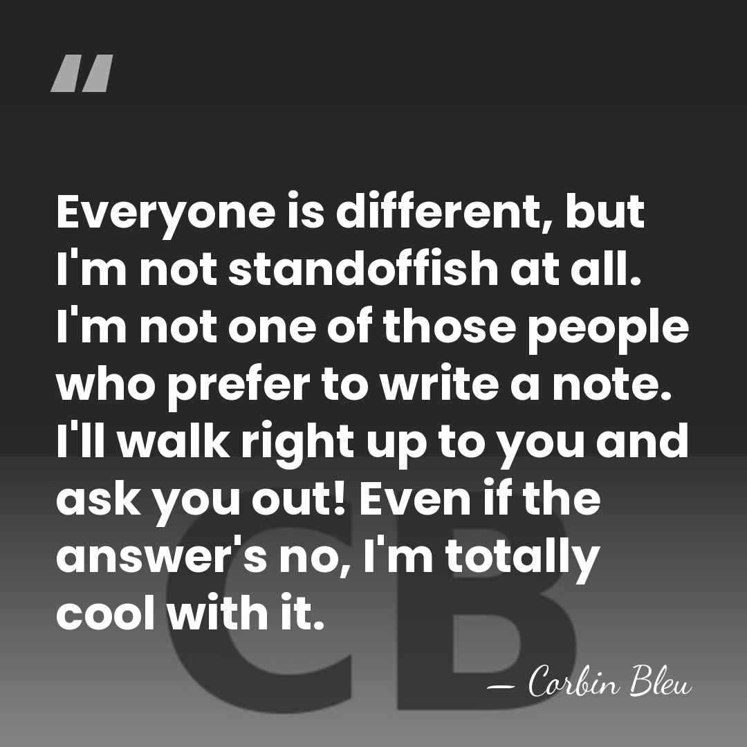 Everyone is different, but I'm not standoffish at all. I'm not one&hellip; - Corbin Bleu