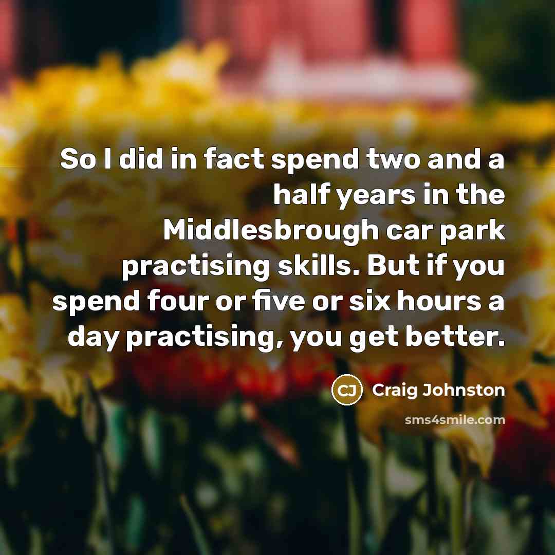 “So I did in fact spend two and a half…” quote by Craig Johnston