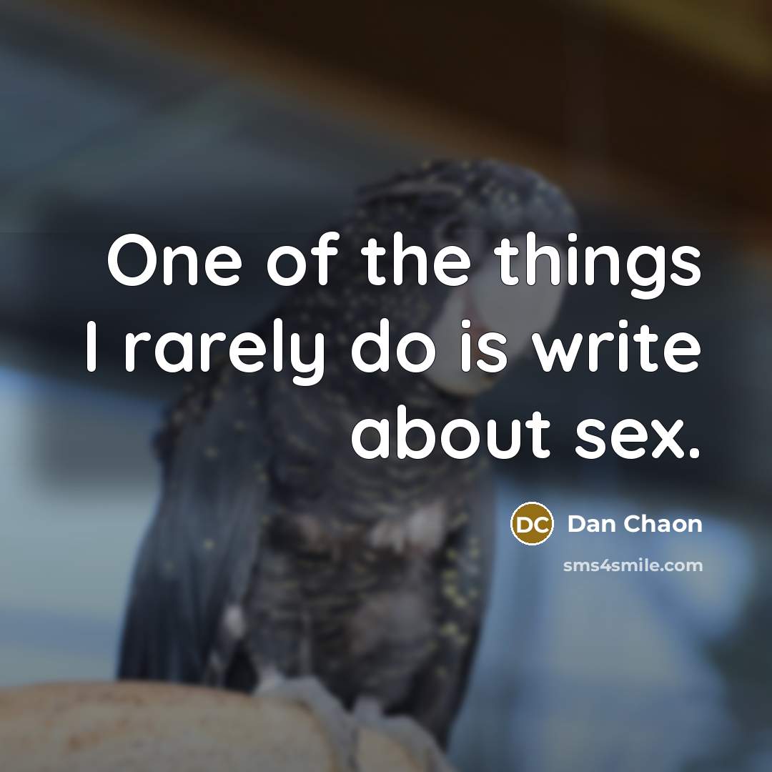 “One of the things I rarely do is write about sex.” quote by Dan Chaon