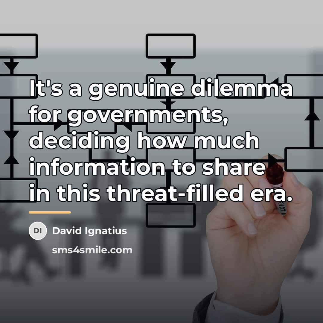 “It's a genuine dilemma for governments, deciding how much information…” quote by David Ignatius