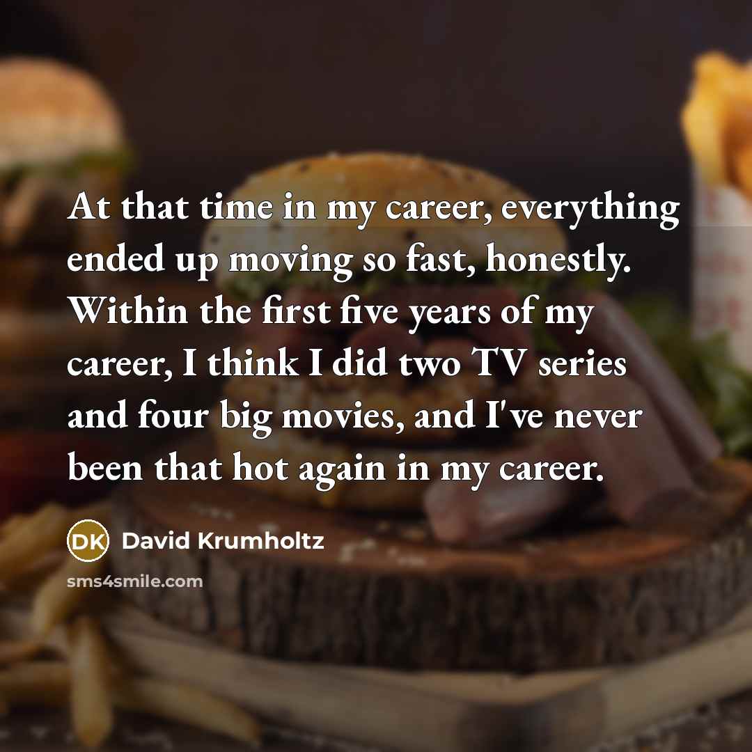 “At that time in my career, everything ended up moving…” quote by David Krumholtz