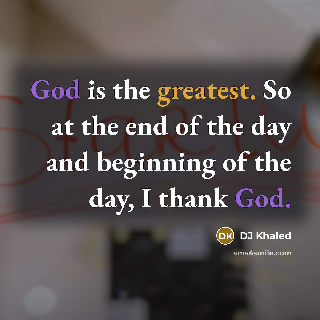 “God is the greatest. So at the end of the…” quote by DJ Khaled