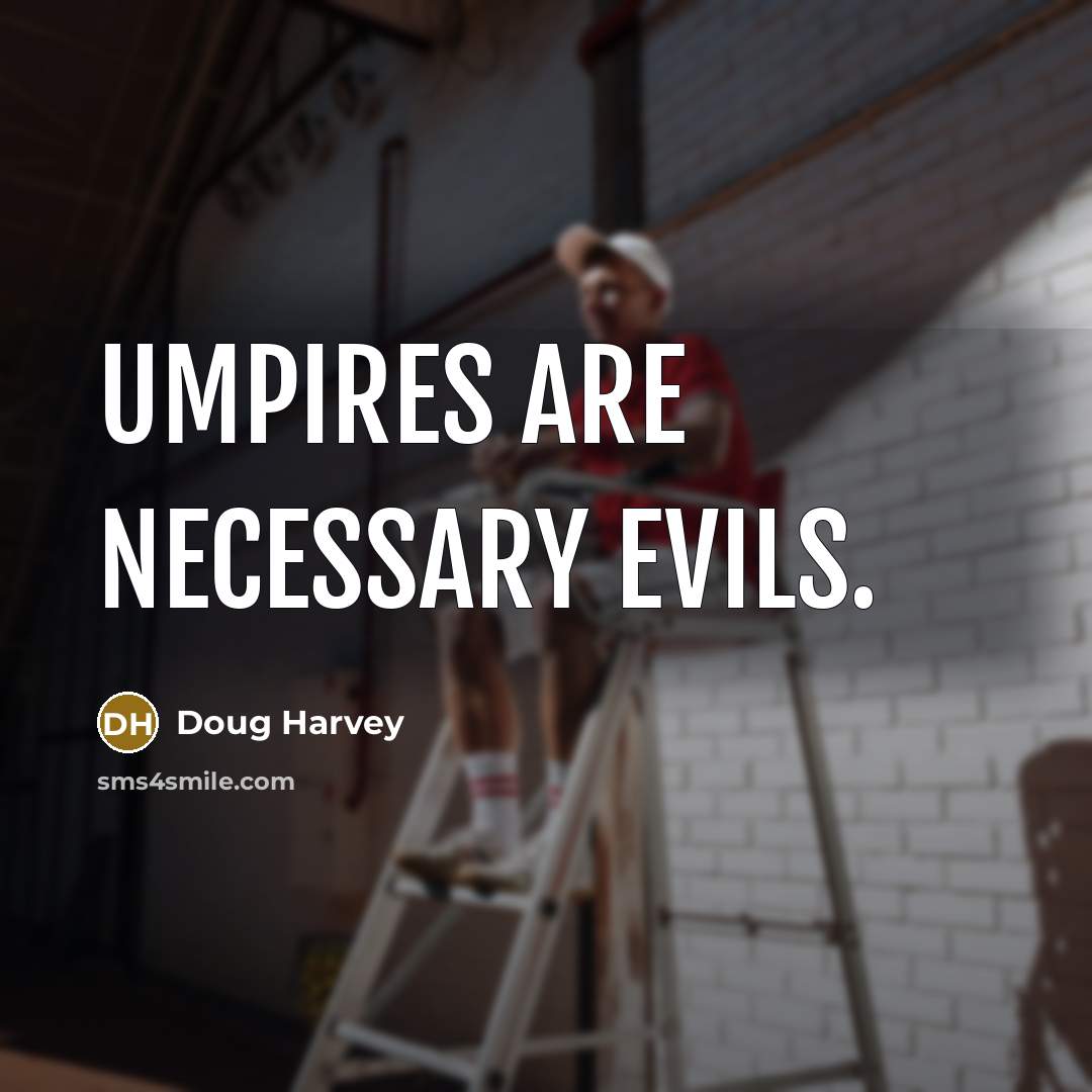 “Umpires are necessary evils.…” quote by Doug Harvey