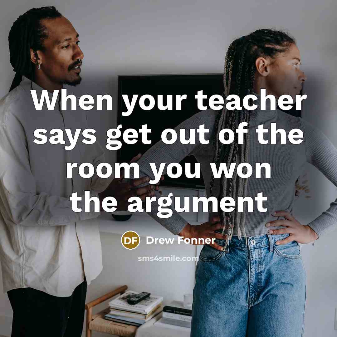 “When your teacher says get out of the room you…” quote by Drew Fonner