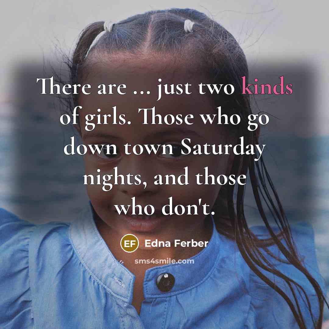 “There are ... just two kinds of girls. Those who…” quote by Edna Ferber