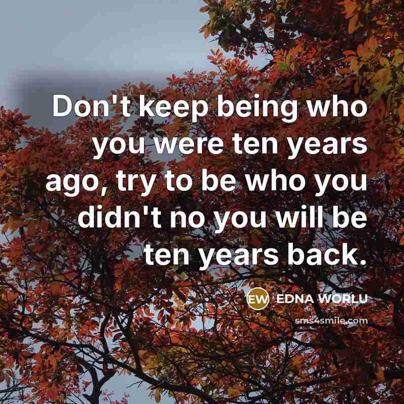 “Don't keep being who you were ten years ago, try…” quote by Edna Worlu