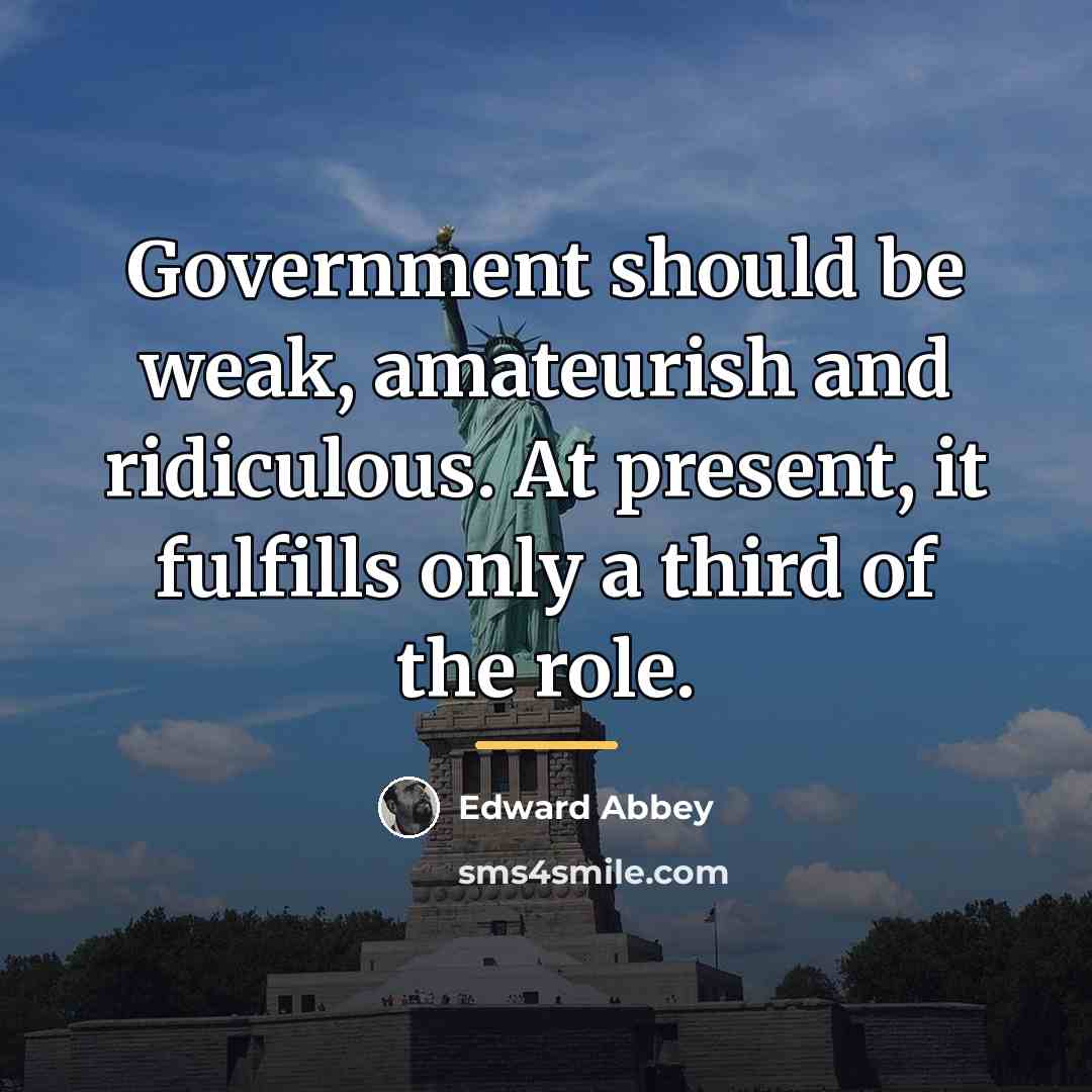 “Government should be weak, amateurish and ridiculous. At present, it…” quote by Edward Abbey