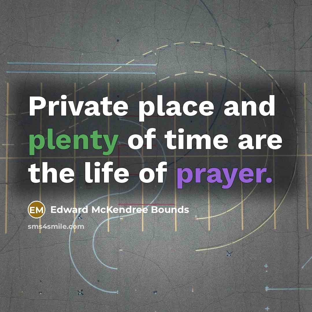 “Private place and plenty of time are the life of…” quote by Edward McKendree Bounds