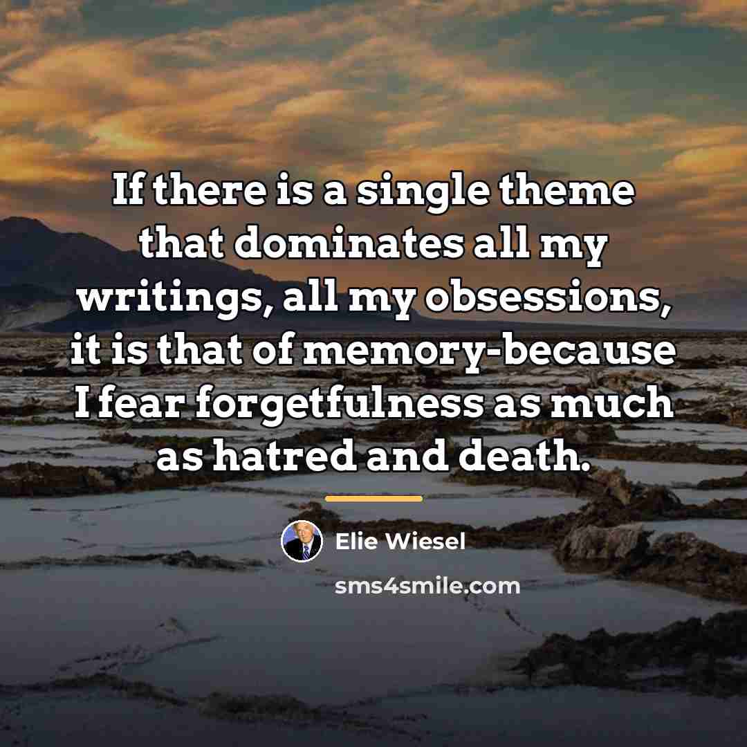 “If there is a single theme that dominates all my…” quote by Elie Wiesel