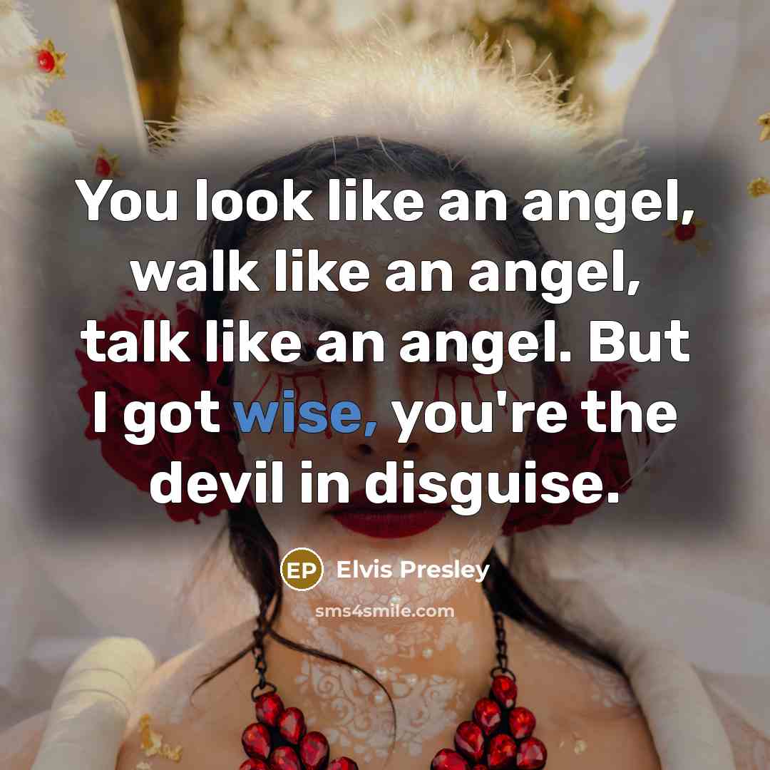 “You look like an angel, walk like an angel, talk…” quote by Elvis Presley
