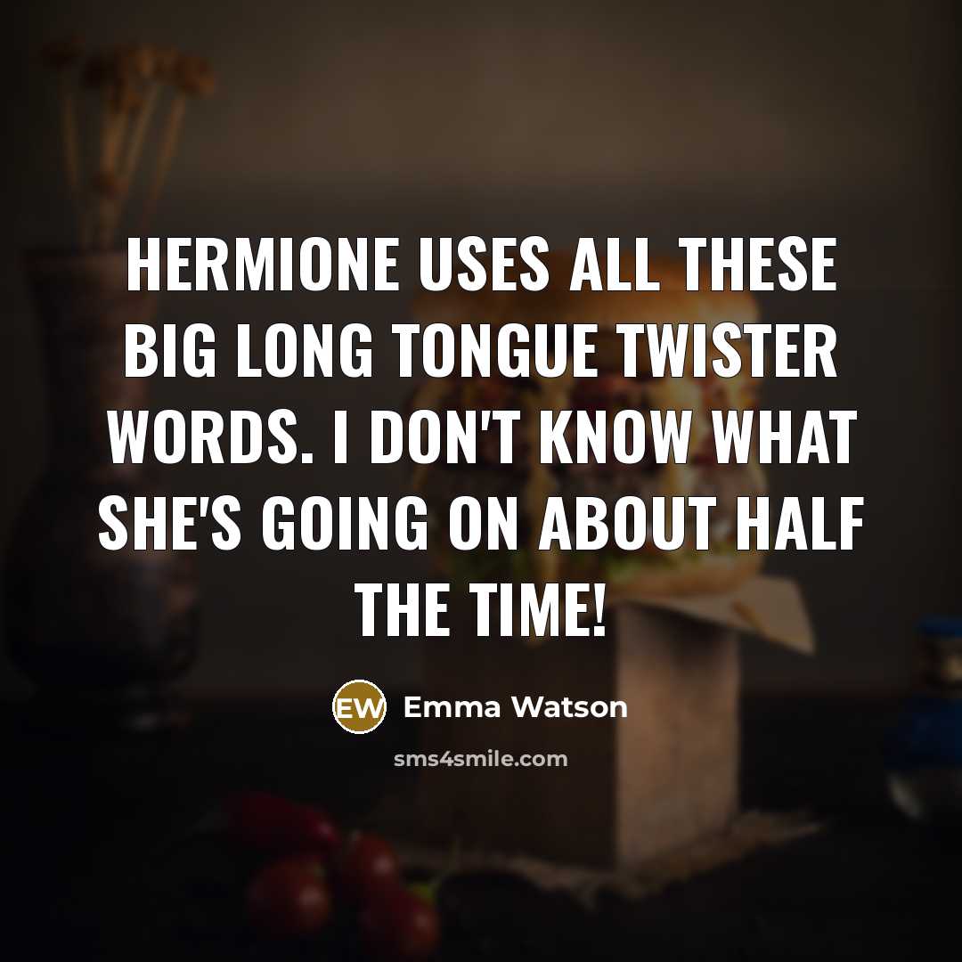 “Hermione uses all these big long tongue twister words. I…” quote by Emma Watson