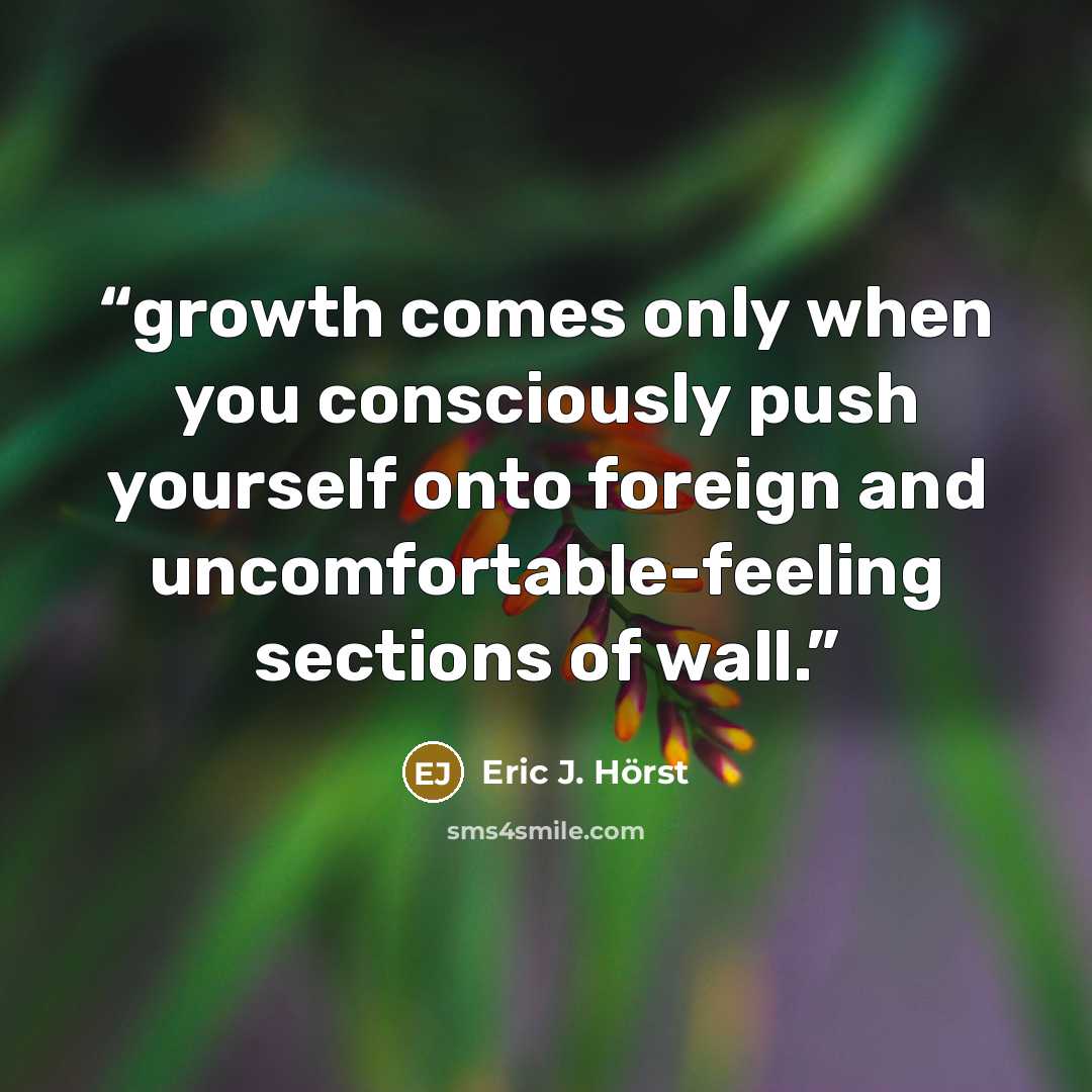 “growth comes only when you consciously push yourself onto foreign and uncomfortable-feeling sections of wall.” quote by Eric J. Hörst