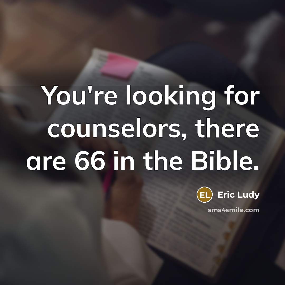 “You're looking for counselors, there are 66 in the Bible.…” quote by Eric Ludy