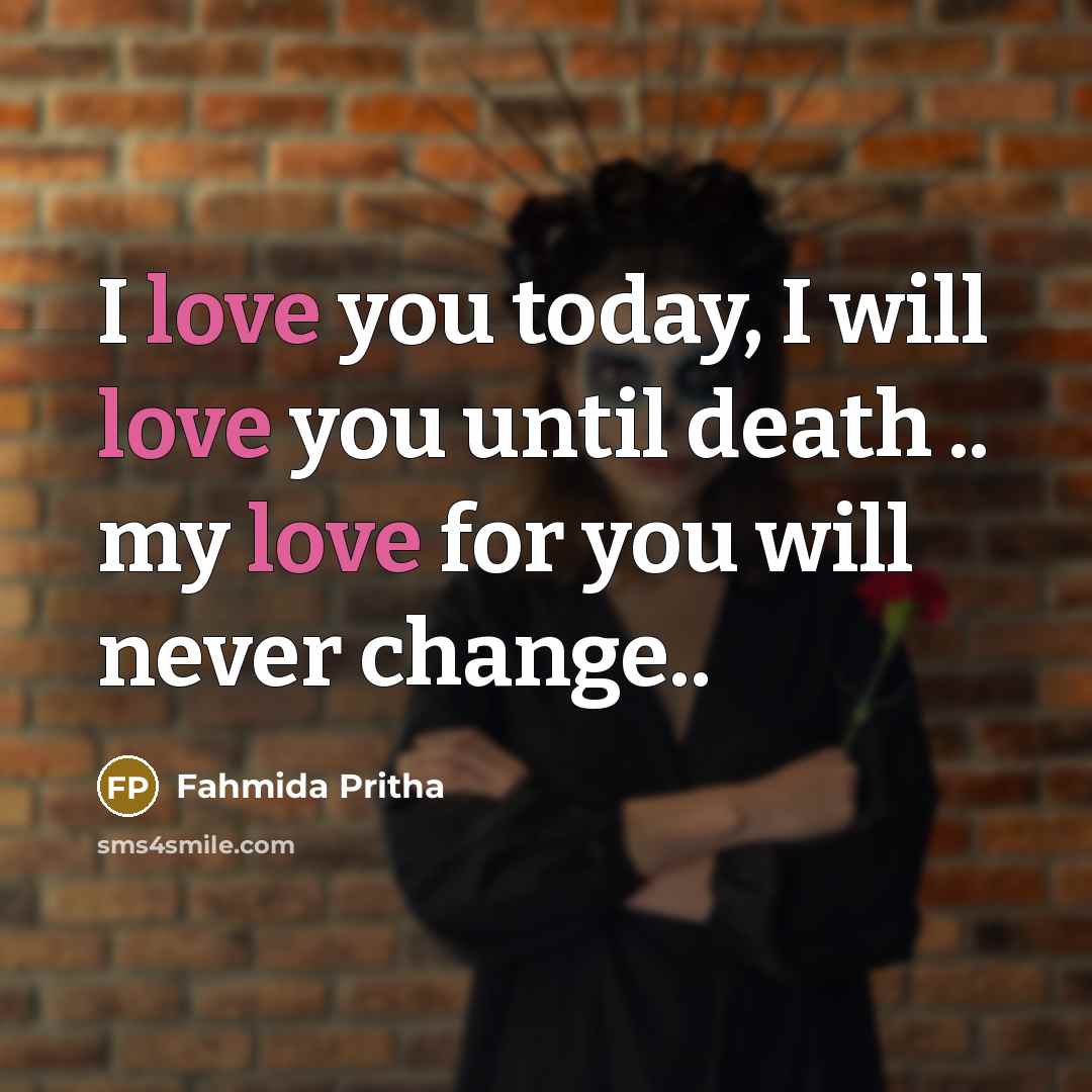 “I love you today, I will love you until death…” quote by Fahmida Pritha