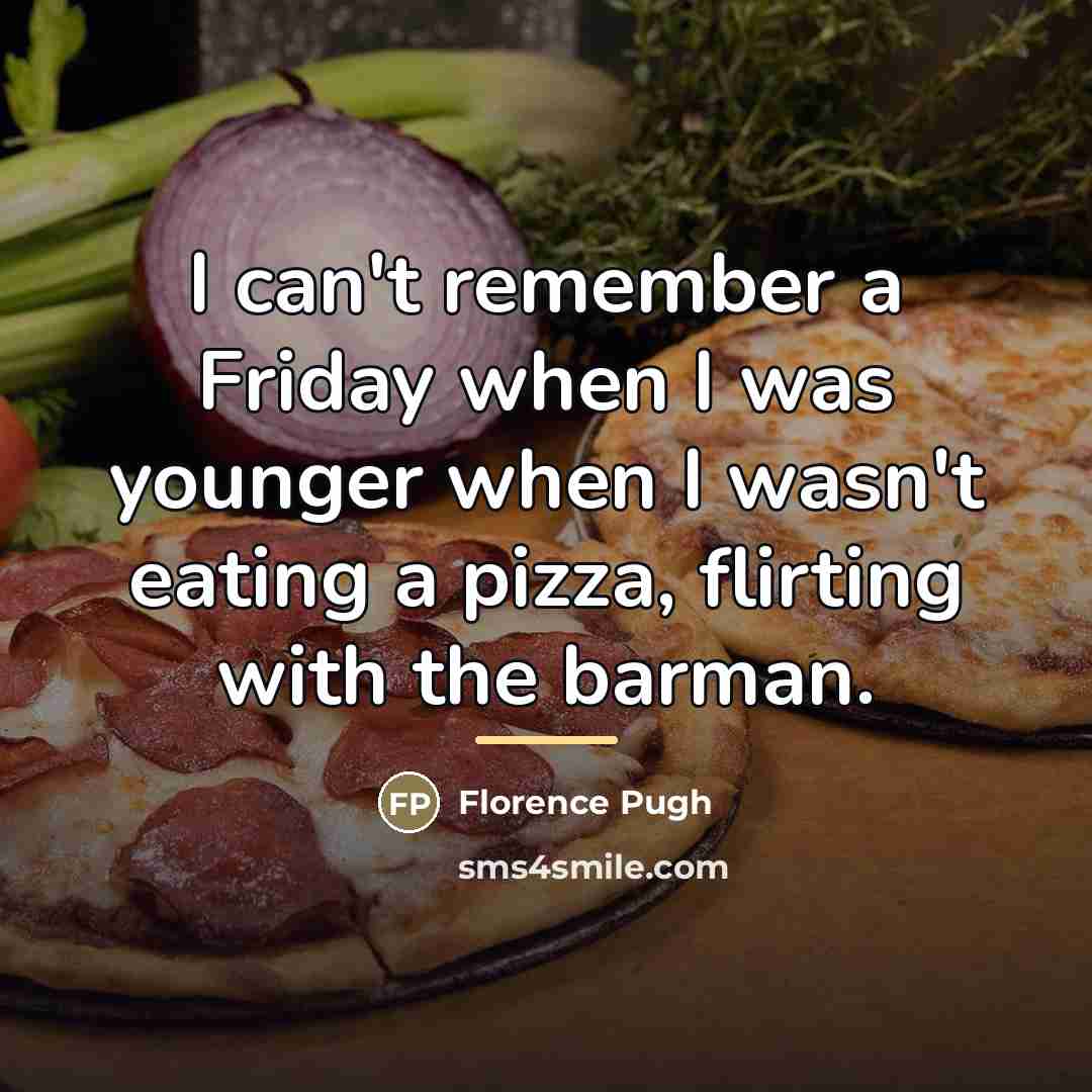 “I can't remember a Friday when I was younger when…” quote by Florence Pugh