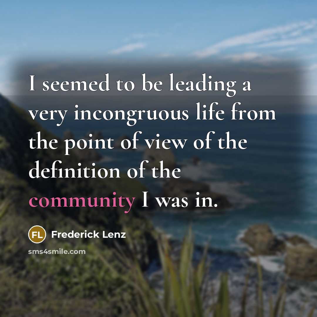 “I seemed to be leading a very incongruous life from…” quote by Frederick Lenz