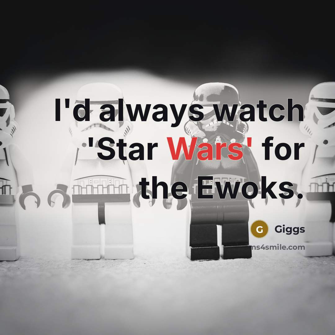 “I'd always watch 'Star Wars' for the Ewoks.…” quote by Giggs