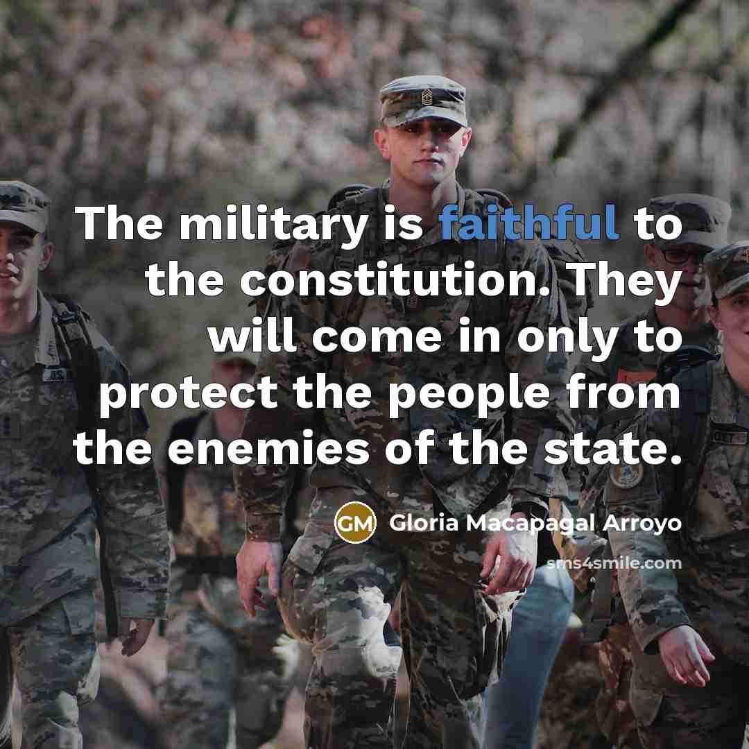 “The military is faithful to the constitution. They will come…” quote by Gloria Macapagal Arroyo