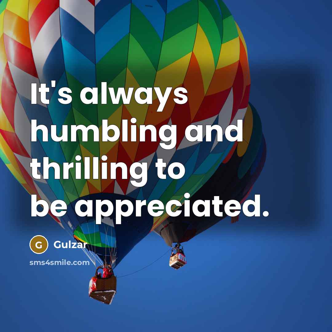 “It's always humbling and thrilling to be appreciated.…” quote by Gulzar