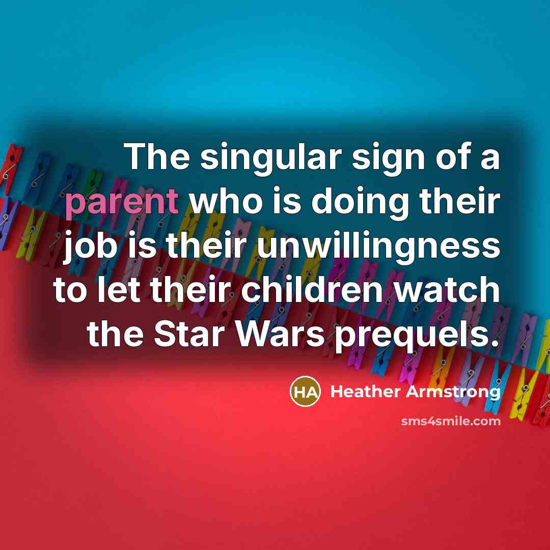 “The singular sign of a parent who is doing their…” quote by Heather Armstrong