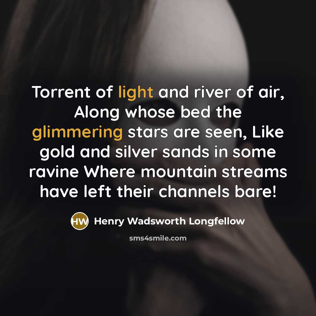 “Torrent of light and river of air, Along whose bed…” quote by Henry Wadsworth Longfellow