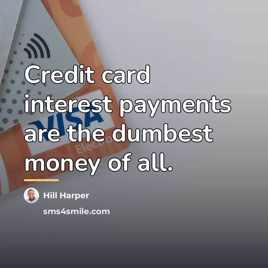 “Credit card interest payments are the dumbest money of all.…” quote by Hill Harper