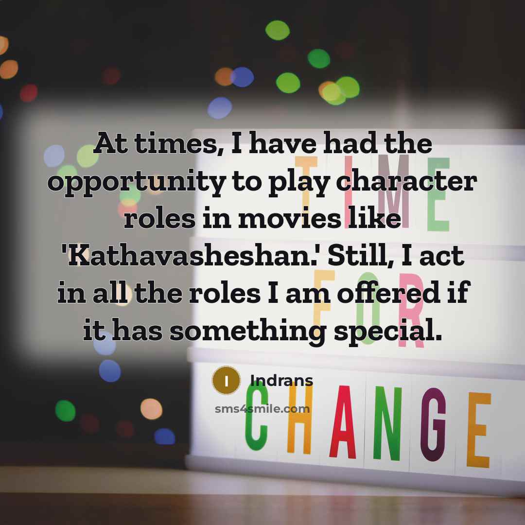 “At times, I have had the opportunity to play character…” quote by Indrans