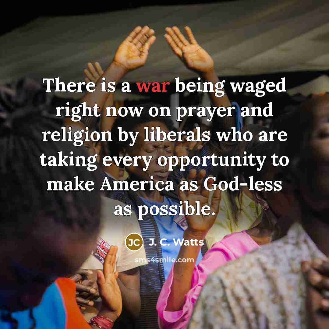 “There is a war being waged right now on prayer…” quote by J. C. Watts