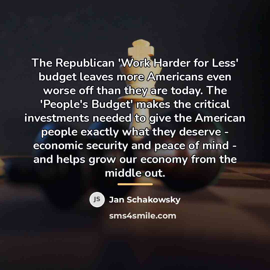 “The Republican 'Work Harder for Less' budget leaves more Americans…” quote by Jan Schakowsky