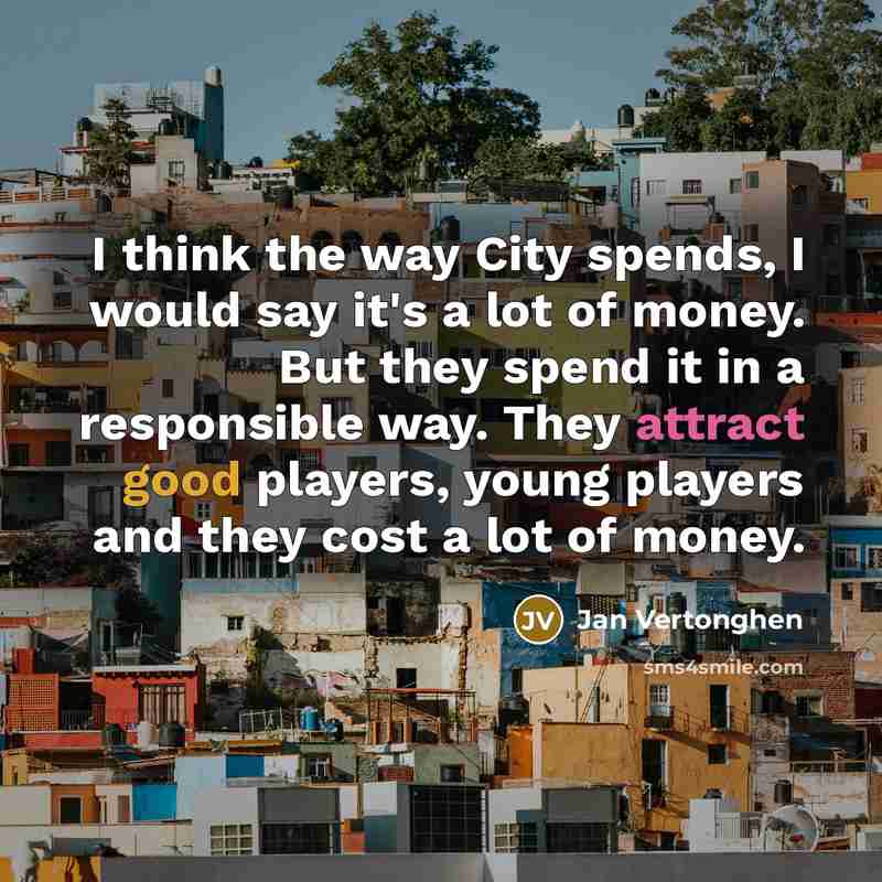 “I think the way City spends, I would say it's…” quote by Jan Vertonghen