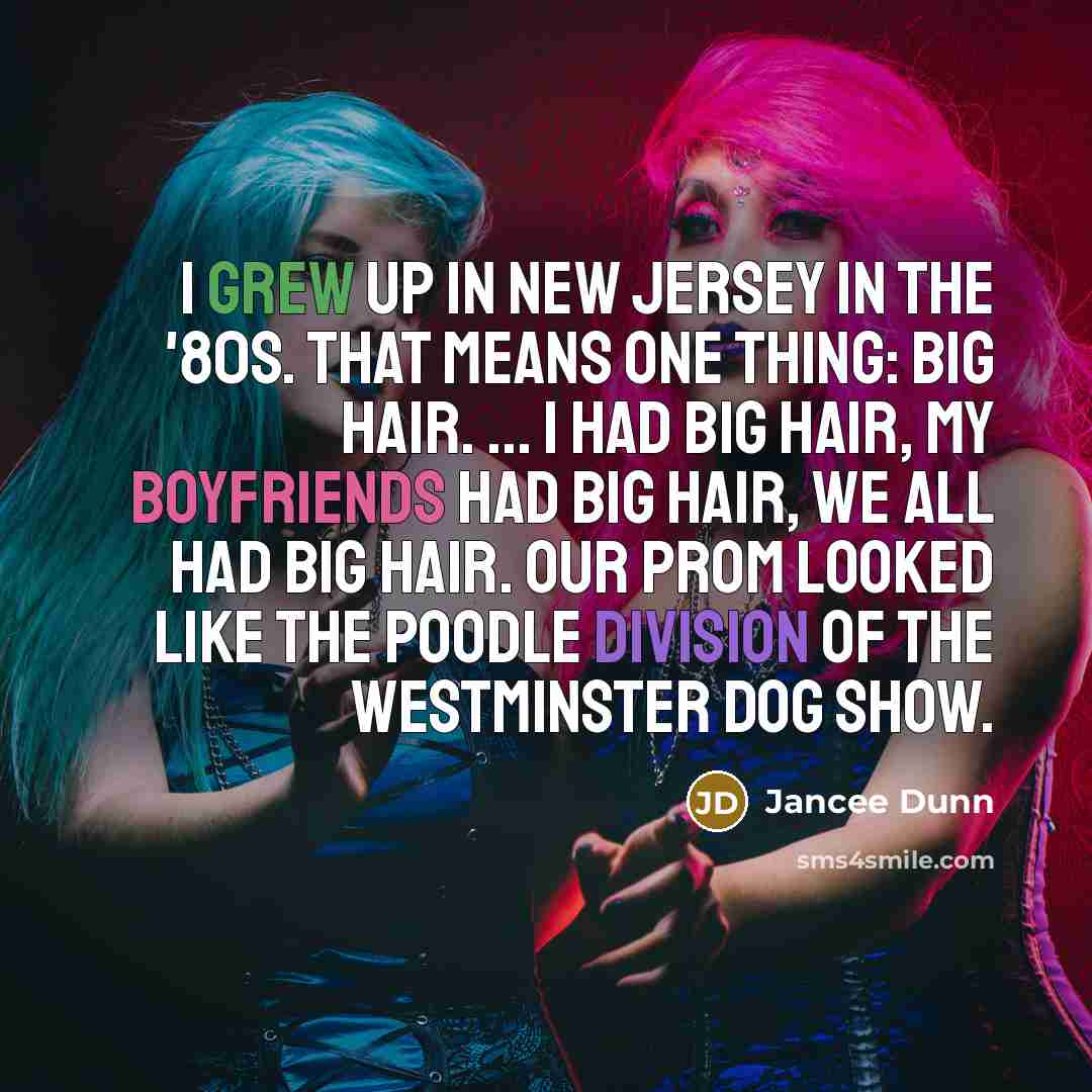 “I grew up in New Jersey in the '80s. That…” quote by Jancee Dunn