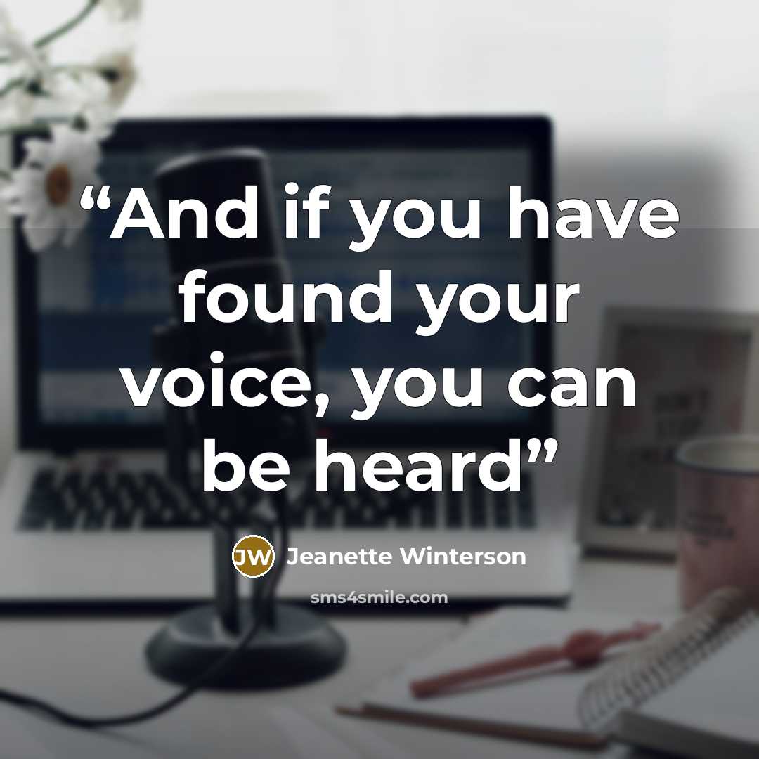 “And if you have found your voice, you can be heard” quote by Jeanette Winterson